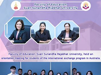 Faculty of Education, Suan Sunandha
Rajabhat University, held an orientation
meeting for students of the
international exchange program in
Australia.