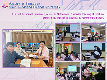 Asst.Prof.Dr.Tanawat Srisiriwat,
Lecturer in Mathematics Supervise
teaching of teaching professional
experience students at Yothinburana
School.