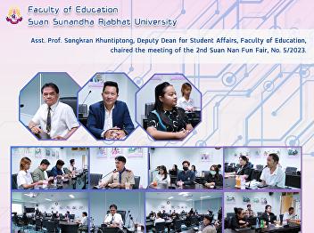 Asst. Prof. Songkran Khuntiptong, Deputy
Dean for Student Affairs, Faculty of
Education, chaired the meeting of the
2nd Suan Nan Fun Fair, No. 5/2023.