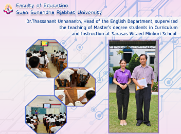 Dr.Thassanant Unnanantn, Head of the
English Department, supervised the
teaching of Master's degree students in
Curriculum and Instruction at Sarasas
Witaed Minburi School.