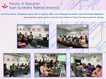 Asst.Prof.Dr.Tasanee Satthaphong, Deputy
Dean for Academic Affairs, and
Dr.Thassanant Unnanantn, Head of the
English Department, have organized a
special lecture on the topic From
Practice to Theory: The Science and Art
of Learning.