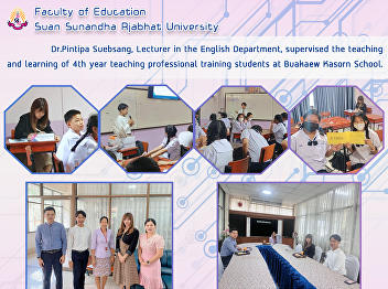 Dr.Pintipa Suebsang, Lecturer in the
English Department, supervised the
teaching and learning of 4th year
teaching professional training students
at Buakaew Kasorn School.
