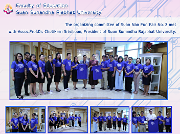 The organizing committee of Suan Nan Fun
Fair No. 2 met with Assoc.Prof.Dr.
Chutikarn Sriviboon, President of Suan
Sunandha Rajabhat University.