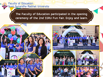 The Faculty of Education participated in
the opening ceremony of the 2nd SSRU Fun
Fair. Enjoy and learn.