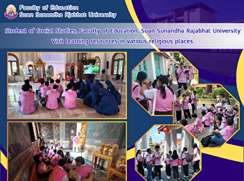 Student of Social Studies, Faculty of
Education, Suan Sunandha Rajabhat
University Visit learning resources in
various religious places.