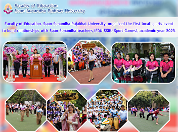 Faculty of Education, Suan Sunandha
Rajabhat University, organized the first
local sports event to build
relationships with Suan Sunandha
teachers (EDU SSRU Sport Games),
academic year 2023.