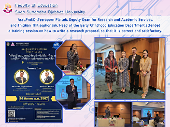 Asst.Prof.Dr.Teeraporn Plailek, Deputy
Dean for Research and Academic Services,
and Thitikan Thitisophonsak, Head of the
Early Childhood Education
Department,attended a training session
on how to write a research proposal so
that it is correct and satisfa