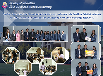 Faculty of Education, Suan Sunandha
Rajabhat University, welcomes Maha
Sarakham Rajabhat University to study
the curriculum administration and
teaching of the English language
department.