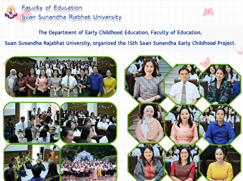 The Department of Early Childhood
Education, Faculty of Education, Suan
Sunandha Rajabhat University, organized
the 15th Suan Sunandha Early Childhood
Project.