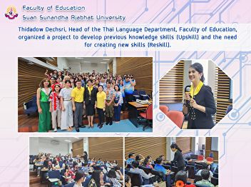 Thidadow Dechsri, Head of the Thai
Language Department, Faculty of
Education, organized a project to
develop previous knowledge skills
(Upskill) and the need for creating new
skills (Reskill).