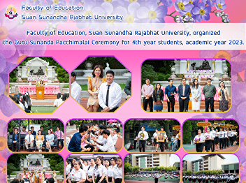 Faculty of Education, Suan Sunandha
Rajabhat University, organized the Guru
Sunanda Pacchimalai Ceremony for 4th
year students, academic year 2023.