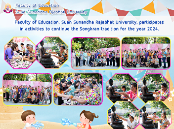 Faculty of Education, Suan Sunandha
Rajabhat University, participates in
activities to continue the Songkran
tradition for the year 2024.