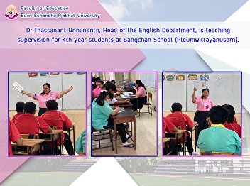 Dr.Thassanant Unnanantn, Head of the
English Department, is teaching
supervision for 4th year students at
Bangchan School (Pleumwittayanusorn).