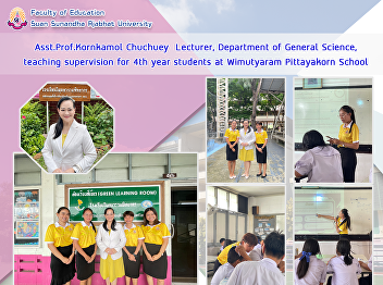 Asst.Prof.Kornkamol Chuchuey  Lecturer,
Department of General Science, teaching
supervision for 4th year students at
Wimutyaram Pittayakorn School