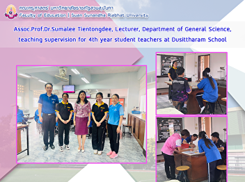 Assoc.Prof.Dr.Sumalee Tientongdee,
Lecturer, Department of General Science,
teaching supervision for 4th year
student teachers at Dusittharam School