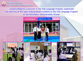 Sumana Kheannil, a lecturer in the Thai
Language Program, supervised the
teaching of 4th-year undergraduate
students in the Thai Language Program at
the Nonthaburi Demonstration School.