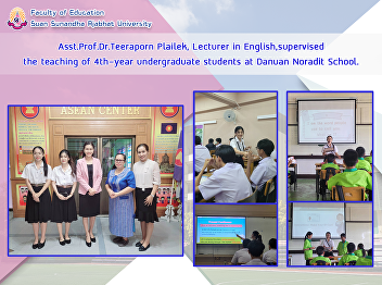 Asst.Prof.Dr.Teeraporn Plailek, Lecturer
in English,supervised the teaching of
4th-year undergraduate students at
Danuan Noradit School.