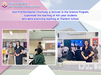 Asst.Prof.Kornkamol Chuchuey, a lecturer
in the Science Program, supervised the
teaching of 4th-year students who were
practicing teaching at Thanburi School.