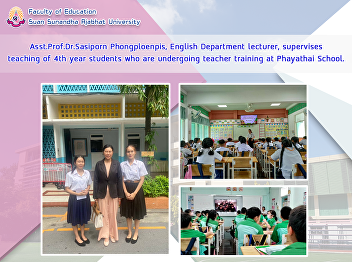 Asst.Prof.Dr.Sasiporn Phongploenpis,
English Department lecturer, supervises
teaching of 4th year students who are
undergoing teacher training at Phayathai
School.