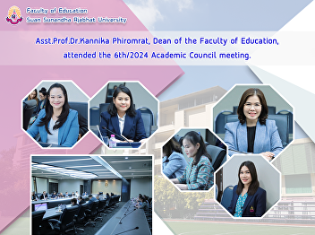 Asst.Prof.Dr.Kannika Phiromrat, Dean of
the Faculty of Education, attended the
6th/2024 Academic Council meeting.