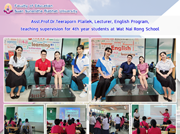 Asst.Prof.Dr.Teeraporn Plailek,
Lecturer, English Program, teaching
supervision for 4th year students at Wat
Nai Rong School