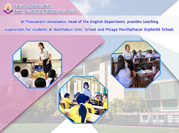 Dr.Thassanant Unnanantn, Head of the
English Department, provides teaching
supervision for students at Nonthaburi
Girls' School and Phraya Monthatharat
Sriphichit School.