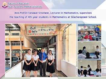 Asst.Prof.Dr.Tanawat Srisiriwat,
Lecturer in Mathematics, supervises the
teaching of 4th year students in
Mathematics at Silacharapiwat School.