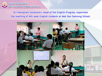 Dr.Thassanant Unnanantn, Head of the
English Program, supervises the teaching
of 4th-year English students at Wat Dan
Samrong School.