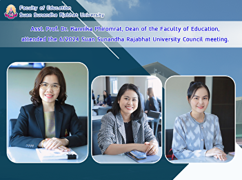 Asst. Prof. Dr. Kannika Phiromrat, Dean
of the Faculty of Education, attended
the 6/2024 Suan Sunandha Rajabhat
University Council meeting.