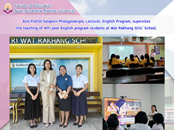 Asst.Prof.Dr.Sasiporn Phongploenpis,
Lecturer, English Program, supervises
the teaching of 4th-year English program
students at Wat Rakhang Girls' School.