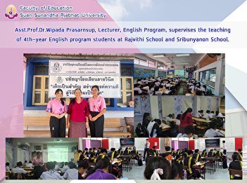 Asst. Prof. Dr. Wipada Prasarnsup,
Lecturer, English Program, supervises
the teaching of 4th-year English program
students at Rajvithi School and
Sribunyanon School.