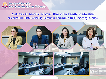 Asst. Prof. Dr. Kannika Phiromrat, Dean
of the Faculty of Education, attended
the 10th University Executive Committee
(UEC) meeting in 2024.