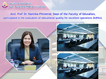 Asst. Prof. Dr. Kannika Phiromrat, Dean
of the Faculty of Education,
participated in the evaluation of
educational quality for excellent
operations (EdPEx).