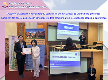 Asst.Prof.Dr.Sasiporn Phongploenpis,
Lecturer in English Language Department,
presented guidelines for developing
English language student teachers at an
international academic conference.