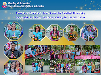 Faculty of Education, Suan Sunandha
Rajabhat University Participate in the
Loy Krathong activity for the year 2024