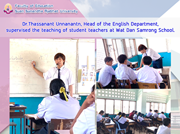 Dr.Thassanant Unnanantn, Head of the
English Department, supervised the
teaching of student teachers at Wat Dan
Samrong School.