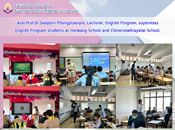 Asst.Prof.Dr.Sasiporn Phongploenpis,
Lecturer, English Program, supervises
English Program students at Horwang
School and Chinoroswittayalai School.