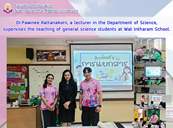 Dr.Pawinee Rattanakorn, a lecturer in
the Department of Science, supervises
the teaching of general science students
at Wat Intharam School.