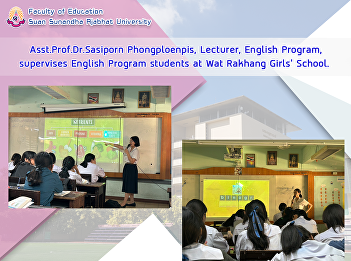  Asst.Prof.Dr.Sasiporn Phongploenpis,
Lecturer, English Program, supervises
English Program students at Wat Rakhang
Girls' School.