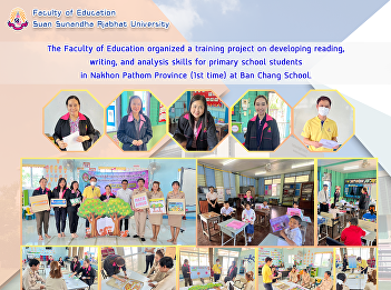 The Faculty of Education organized a
training project on developing reading,
writing, and analysis skills for primary
school students in Nakhon Pathom
Province (1st time) at Ban Chang School.