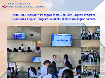 Asst.Prof.Dr.Sasiporn Phongploenpis,
Lecturer, English Program, supervises
English Program students at
Ritthinarongron School.