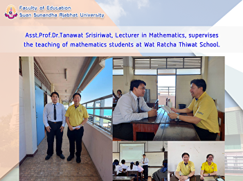 Asst.Prof.Dr.Tanawat Srisiriwat,
Lecturer in Mathematics, supervises the
teaching of mathematics students at Wat
Ratcha Thiwat School.