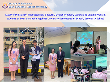 Asst.Prof.Dr.Sasiporn Phongploenpis,
Lecturer, English Program, Supervising
English Program students at Suan
Sunandha Rajabhat University
Demonstration School, Secondary School