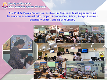Asst.Prof.Dr.Wipada Prasarnsup, Lecturer
in English, is teaching supervision for
students at Rattanakosin Somphot
Borwornniwet School, Salaya; Purnavas
Secondary School; and Rajvithi School.
