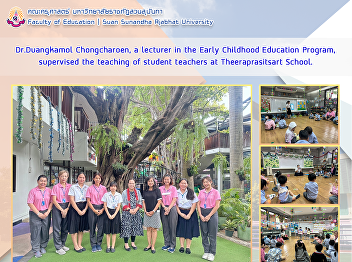 Dr.Duangkamol Chongcharoen, a lecturer
in the Early Childhood Education
Program, supervised the teaching of
student teachers at Theeraprasitsart
School.