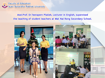 Asst.Prof. Dr.Teeraporn Plailek,
Lecturer in English, supervised the
teaching of student teachers at Wat Nai
Rong Secondary School.