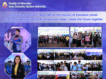 Executives, lecturers, and staff of the
Faculty of Education joined the SSRU
Open House 2024! Unlock your ideas;
create the future together.