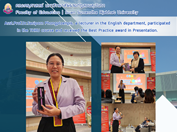 Asst.Prof.Dr.Sasiporn Phongploenpis, a
lecturer in the English department,
participated in the THRU course and
received the Best Practice award in
Presentation.