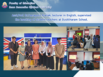 Asst.Prof. Dr.Teeraporn Plailek,
lecturer in English, supervised the
teaching of student teachers at
Dusittharam School.