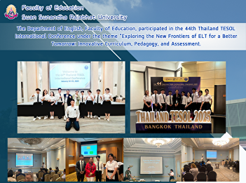 The Department of English, Faculty of
Education, participated in the 44th
Thailand TESOL International Conference
under the theme “Exploring the New
Frontiers of ELT for a Better Tomorrow:
Innovative Curriculum, Pedagogy, and
Assessment.